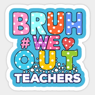 BRAH WE OUT TEACHER Sticker